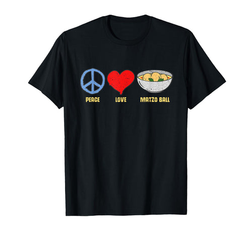Peace Love Matzo Balls Kosher Passover T-Shirt - Fun Novelty Design Unisex - T-Shirt, Sweatshirt, Hoodie