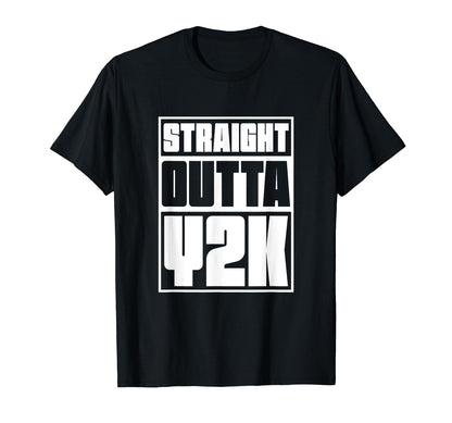 Straight Outta Y2K 2000 Millennium T-Shirt - Trendy Graphic Unisex - T-Shirt, Sweatshirt, Hoodie