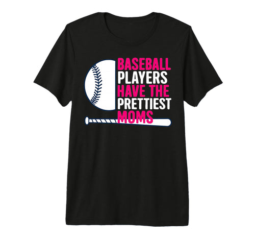 Baseball Players Have Prettiest Moms T-Shirt - Aesthetic Graphic Unisex - T-Shirt, Sweatshirt, Hoodie