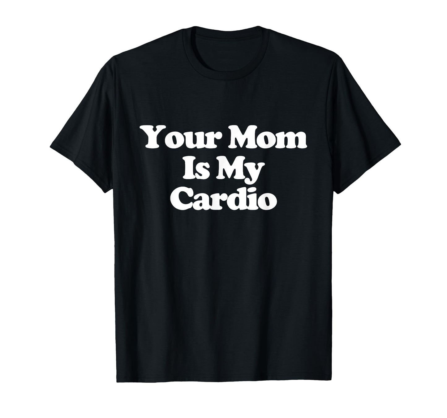 Your Mom Is My Cardio Y2K T-Shirt - Casual Everyday Wear for Adults - T-Shirt, Sweatshirt, Hoodie
