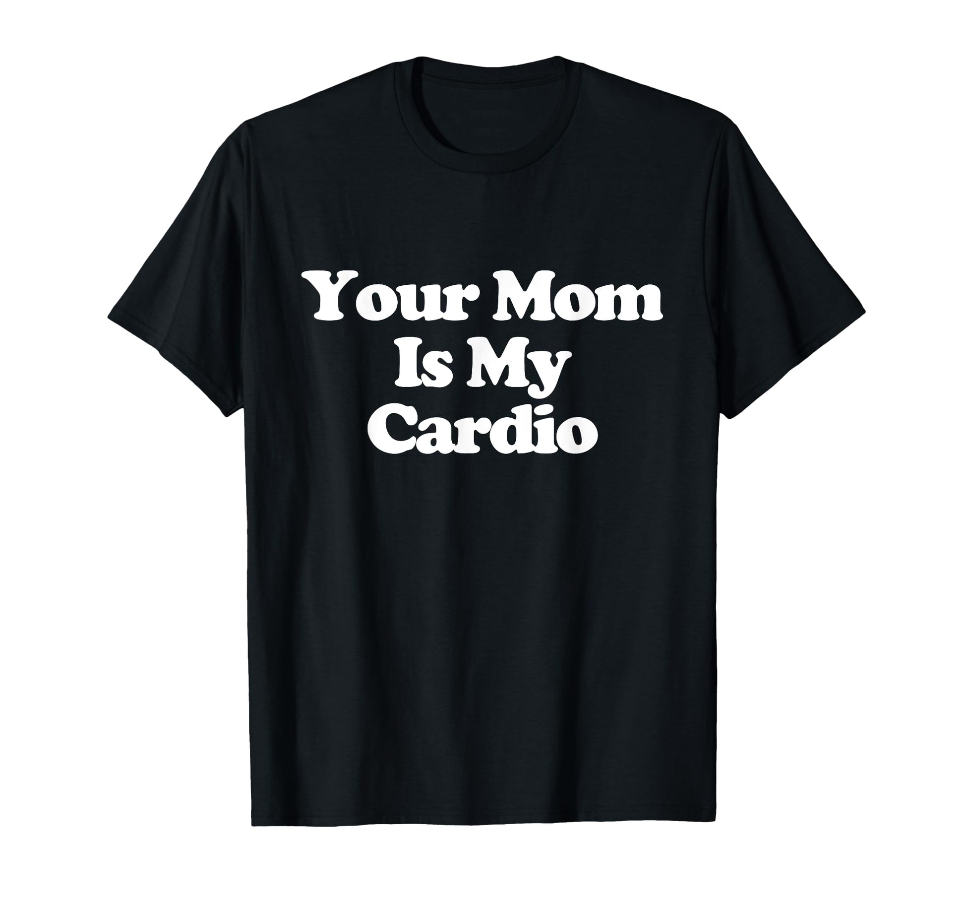 Your Mom Is My Cardio Y2K T-Shirt - Casual Everyday Wear for Adults - T-Shirt, Sweatshirt, Hoodie