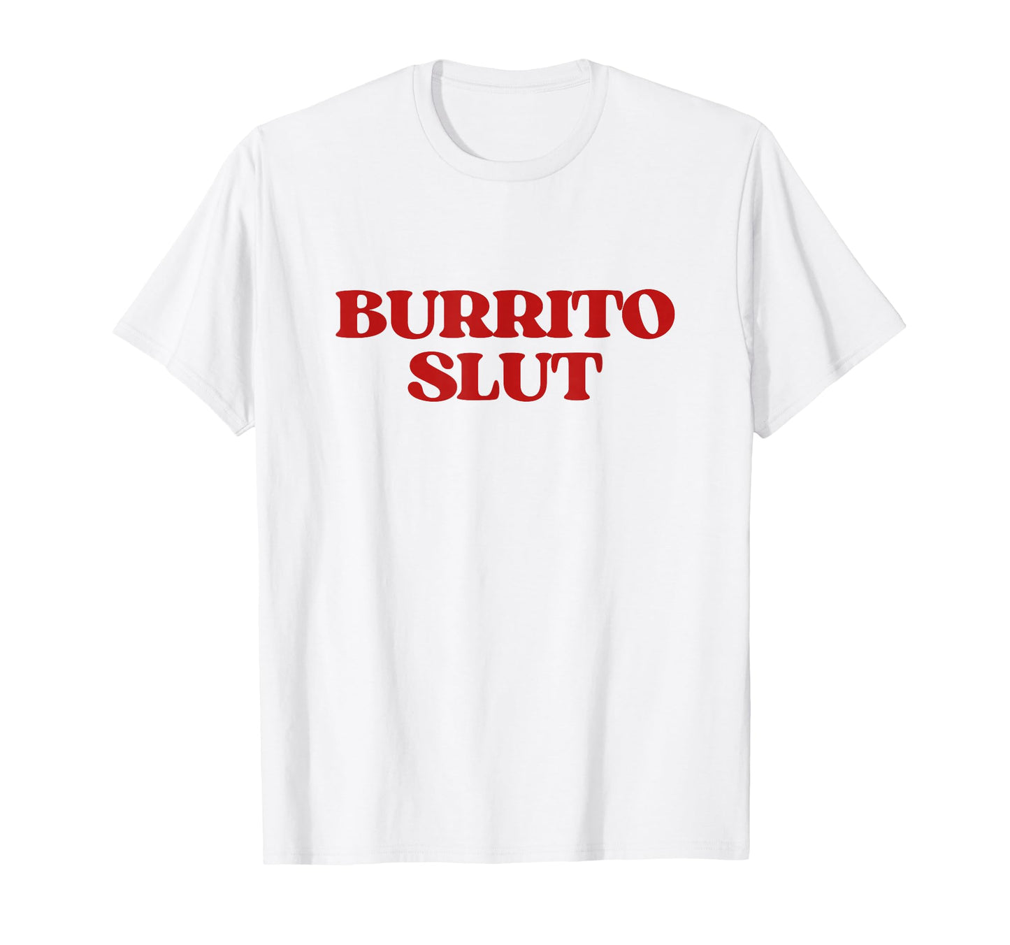 Original Burrito Slut Y2K Aesthetic T-Shirt - Minimalist Print Men Women - T-Shirt, Sweatshirt, Hoodie