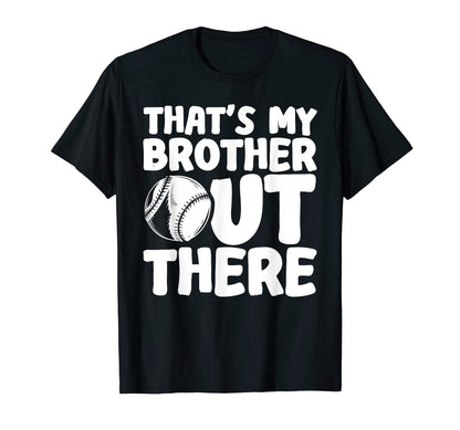 Thats My Brother Out There Baseball T-Shirt - Custom Art Print Unisex - T-Shirt, Sweatshirt, Hoodie