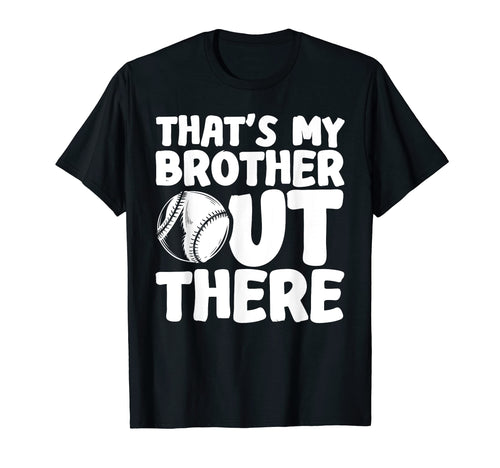 Thats My Brother Out There Baseball T-Shirt - Custom Art Print Unisex - T-Shirt, Sweatshirt, Hoodie