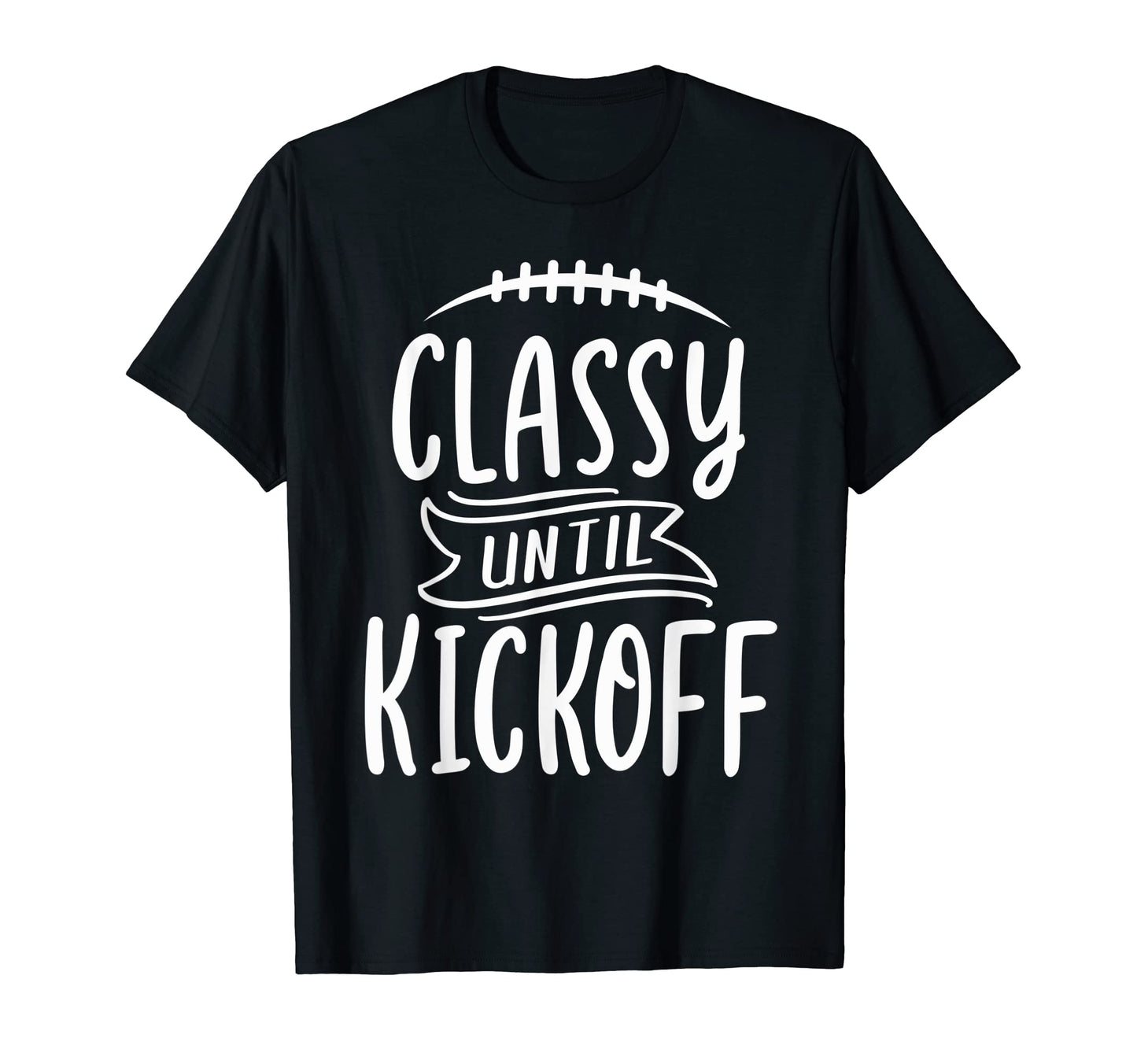 Funny Football Mom Game Day Classy T-Shirt - Novelty Apparel Men Women - T-Shirt, Sweatshirt, Hoodie