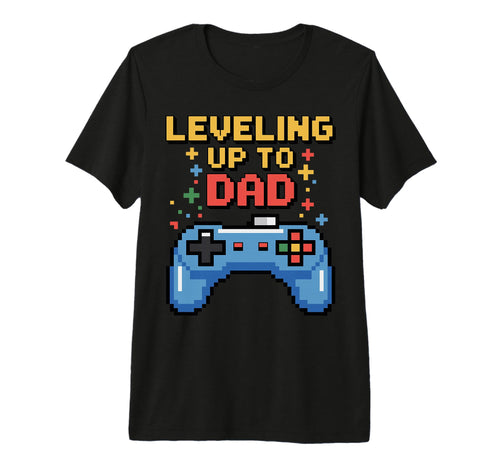Leveling Up To Dad Gamer New Father T-Shirt - Fun Novelty Design Men Women - T-Shirt, Sweatshirt, Hoodie