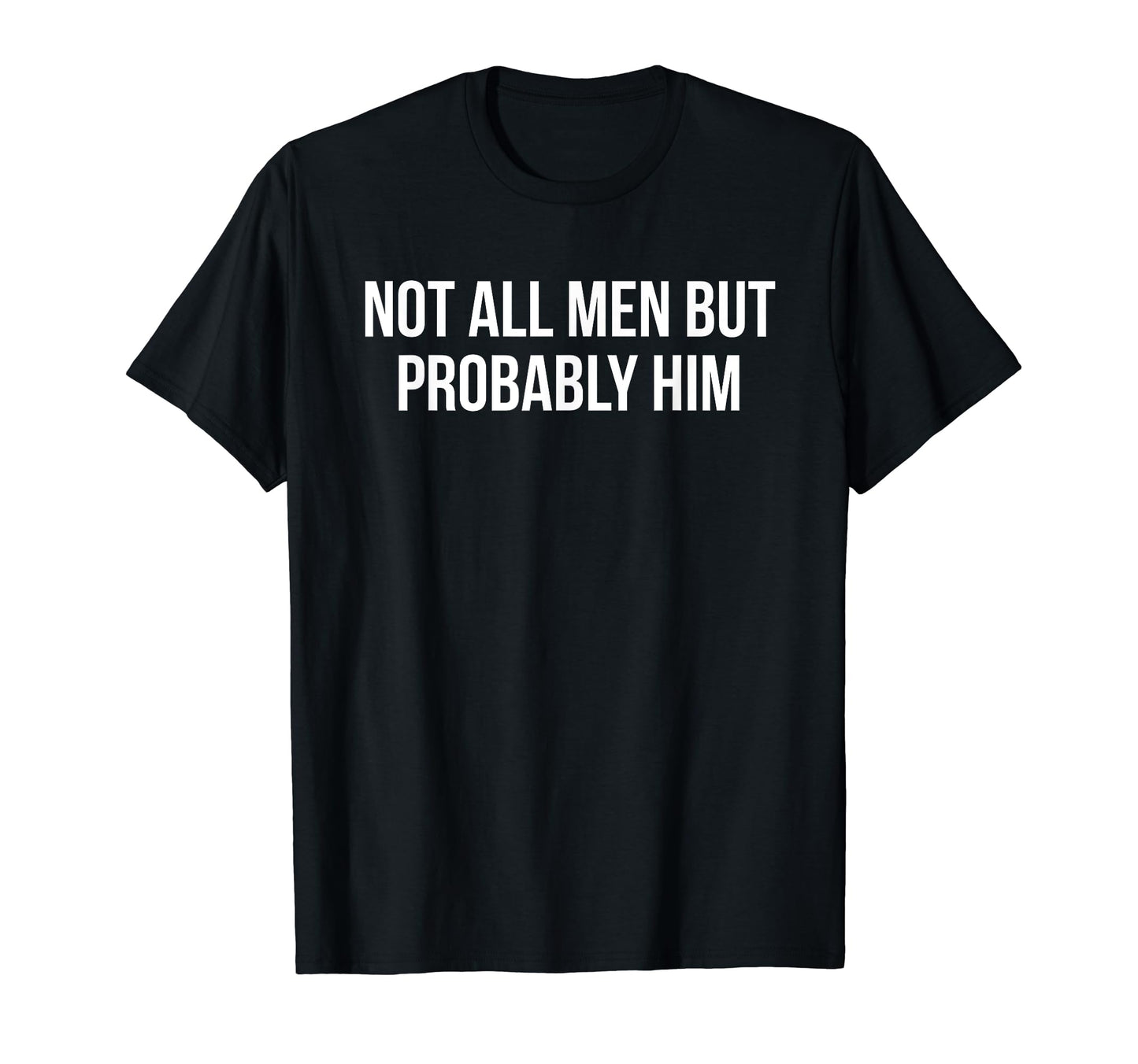 Not All But Probably Him Y2K T-Shirt - Streetwear Style for Adults - T-Shirt, Sweatshirt, Hoodie