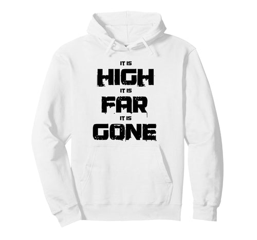 It Is High It Is Far It Is Gone Hoodie - Streetwear Style Men Women - T-Shirt, Sweatshirt, Hoodie