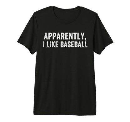 Apparently I Like Baseball Baseball T-Shirt - Graphic Print Men Women - T-Shirt, Sweatshirt, Hoodie