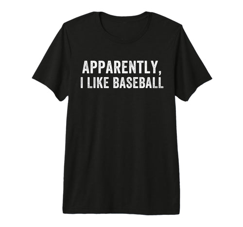 Apparently I Like Baseball Baseball T-Shirt - Graphic Print Men Women - T-Shirt, Sweatshirt, Hoodie