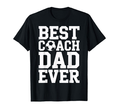 Proud Soccer Coach Best Coach Dad Ever T-Shirt - Trendy Graphic Men Women - T-Shirt, Sweatshirt, Hoodie