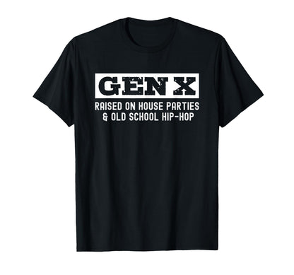 Gen X Raised House Parties And T-Shirt - Casual Everyday Wear Men Women - T-Shirt, Sweatshirt, Hoodie