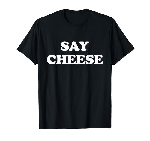 Say Cheese Photographer Portrait T-Shirt - Aesthetic Graphic Unisex - T-Shirt, Sweatshirt, Hoodie