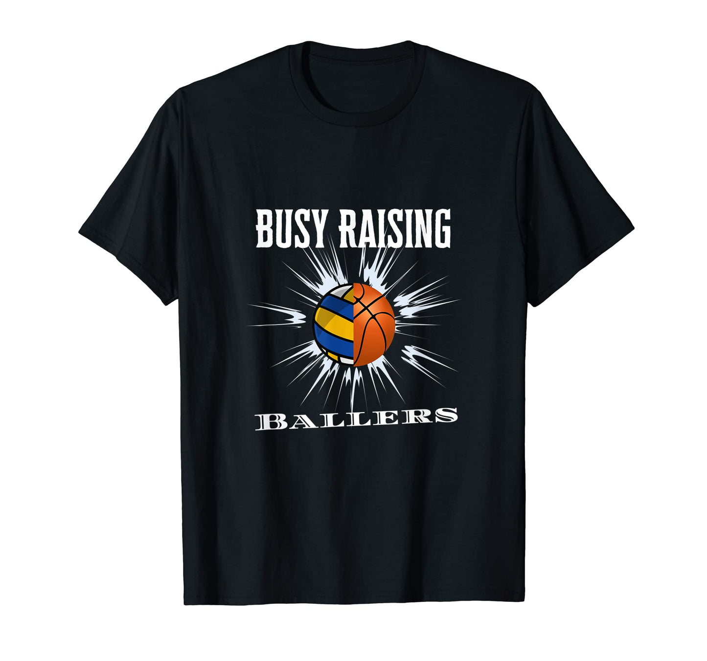 Busy Raising Ballers Volleyball Basketball T-Shirt - Novelty Apparel Unisex - T-Shirt, Sweatshirt, Hoodie