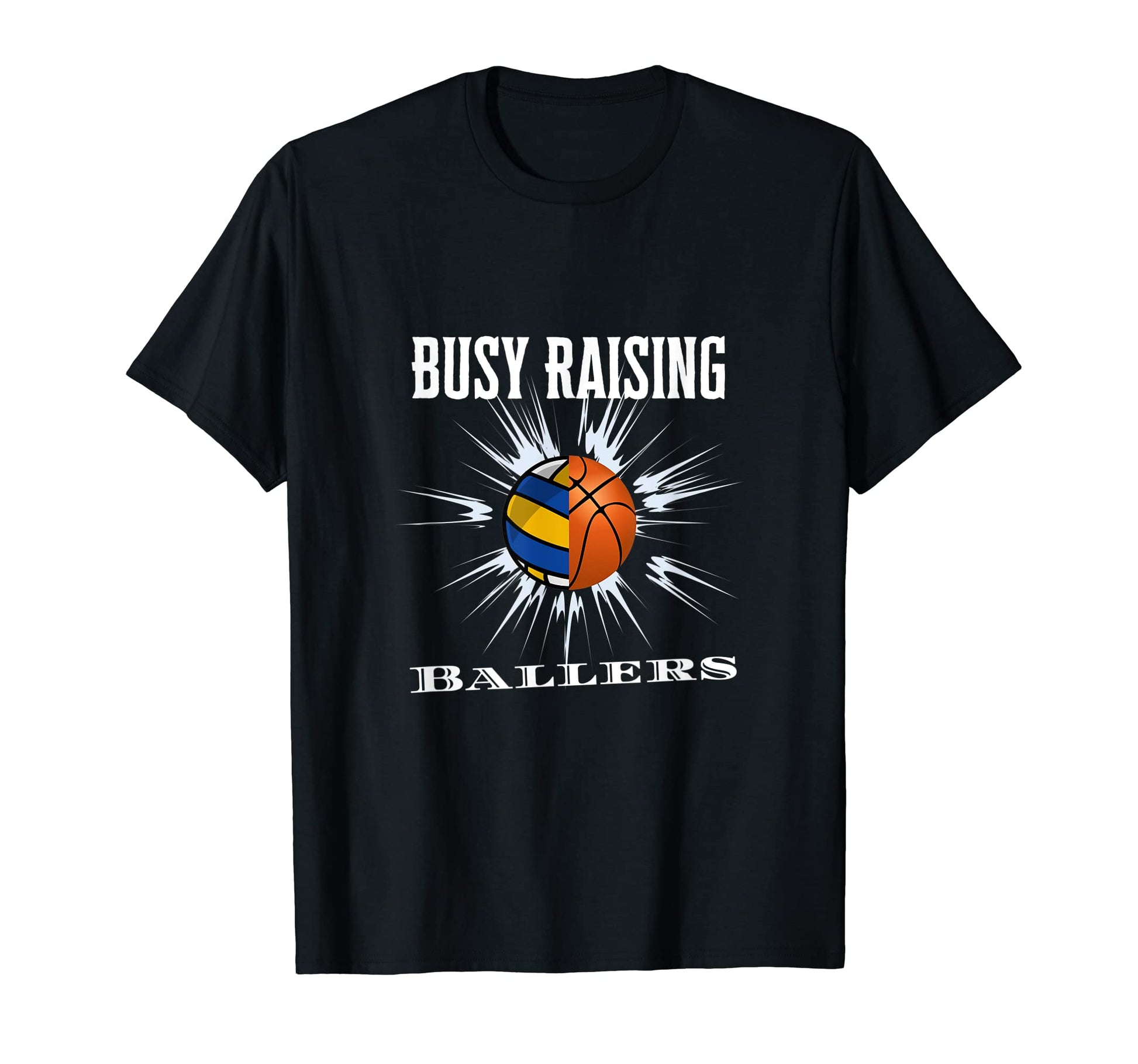 Busy Raising Ballers Volleyball Basketball T-Shirt - Novelty Apparel Unisex - T-Shirt, Sweatshirt, Hoodie