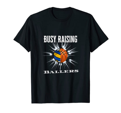 Busy Raising Ballers Volleyball Basketball T-Shirt - Novelty Apparel Unisex - T-Shirt, Sweatshirt, Hoodie