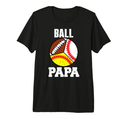 Mens Ball Papa Funny Baseball Softball T-Shirt - Graphic Print Men Women - T-Shirt, Sweatshirt, Hoodie
