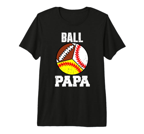 Mens Ball Papa Funny Baseball Softball T-Shirt - Graphic Print Men Women - T-Shirt, Sweatshirt, Hoodie