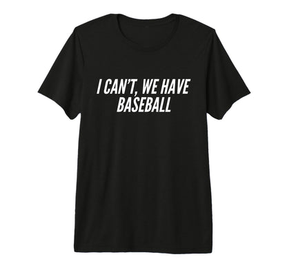 Funny Cant Have Baseball Mom Dad Parent T-Shirt - Trendy Graphic Men Women - T-Shirt, Sweatshirt, Hoodie