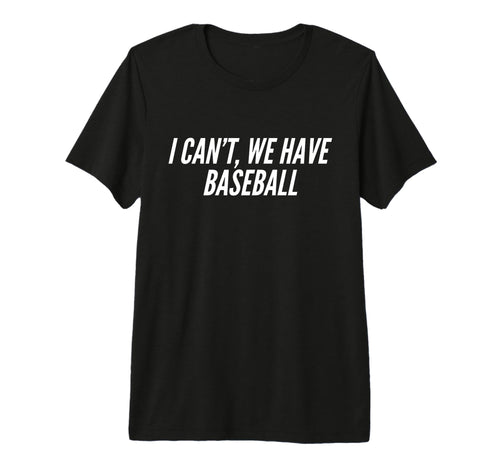 Funny Cant Have Baseball Mom Dad Parent T-Shirt - Trendy Graphic Men Women - T-Shirt, Sweatshirt, Hoodie