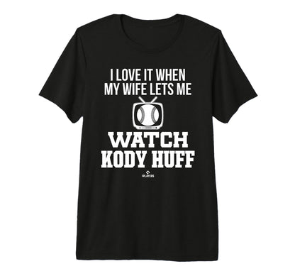 My Wife Lets Me Watch Kody Huff Prospect T-Shirt - Graphic Print Unisex - T-Shirt, Sweatshirt, Hoodie