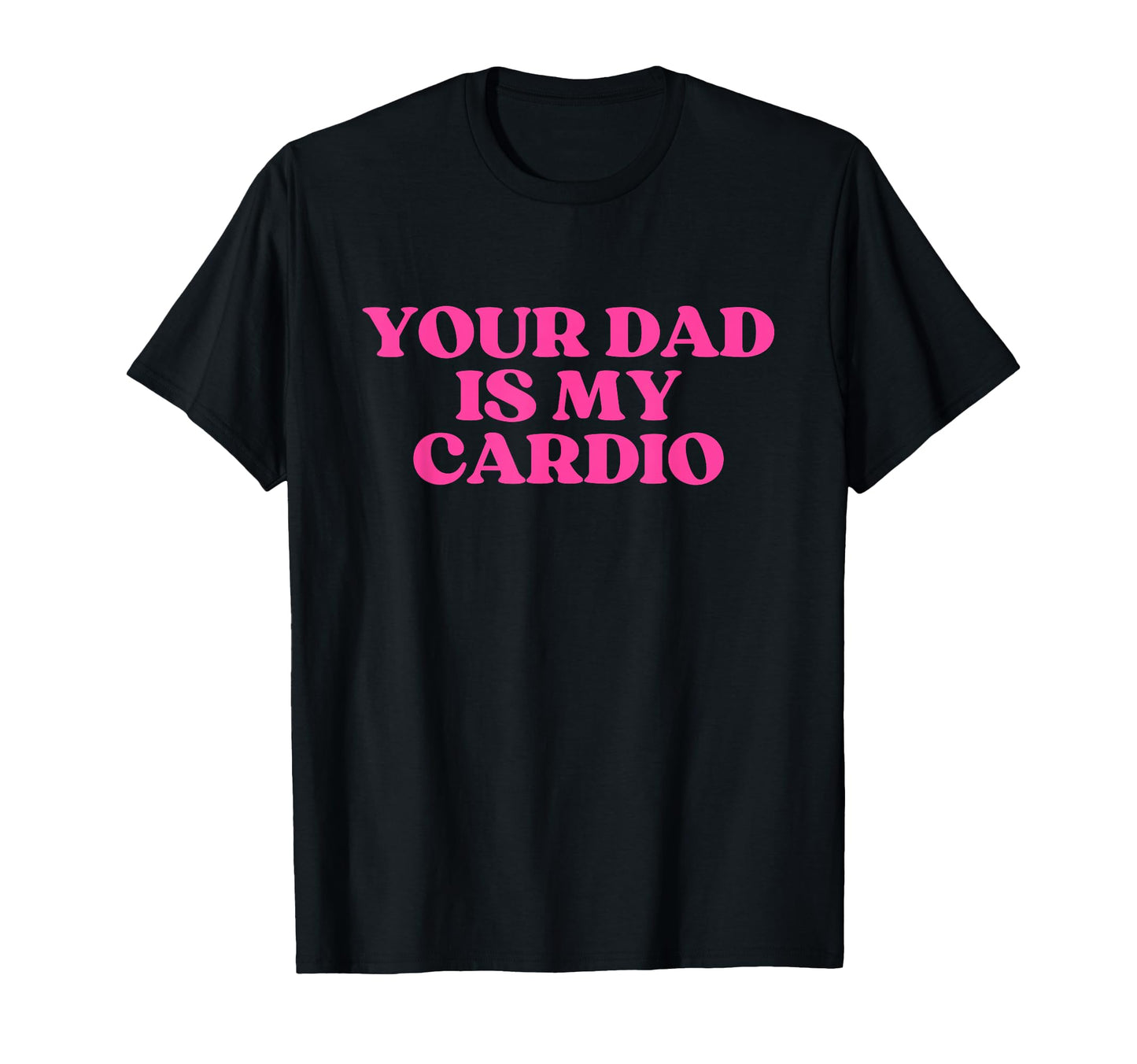 Your Dad Is My Cardio Y2K Aesthetic T-Shirt - Streetwear Style Men Women - T-Shirt, Sweatshirt, Hoodie