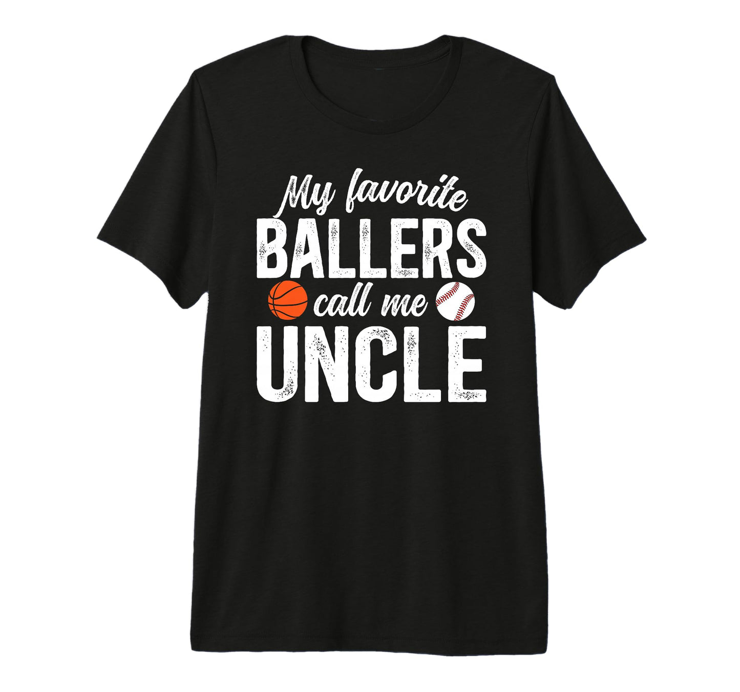 Mens My Favorite Ballers Call Me Uncle T-Shirt - Novelty Apparel Unisex - T-Shirt, Sweatshirt, Hoodie