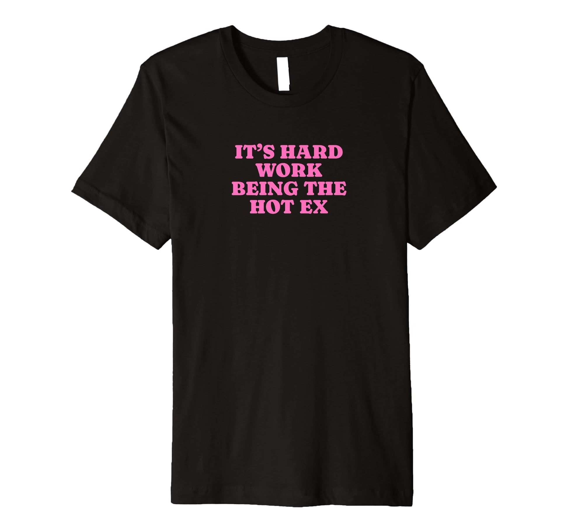 Its Hard Work Being Hot Ex Funny Y2K T-Shirt - Trendy Graphic for Adults - T-Shirt, Sweatshirt, Hoodie