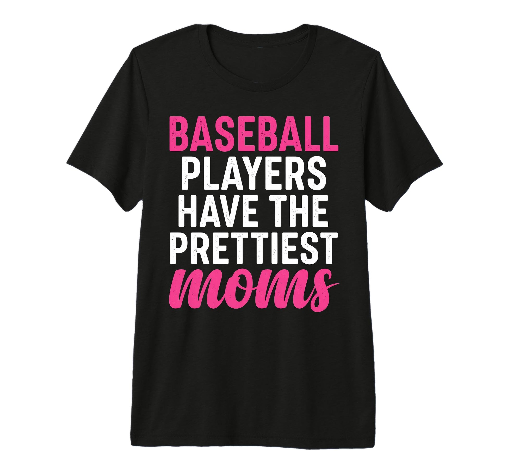 Baseball Players Have Prettiest Moms T-Shirt - Graphic Print for Adults - T-Shirt, Sweatshirt, Hoodie