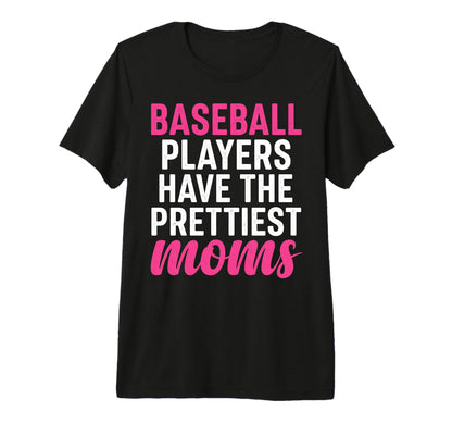 Baseball Players Have Prettiest Moms T-Shirt - Graphic Print for Adults - T-Shirt, Sweatshirt, Hoodie