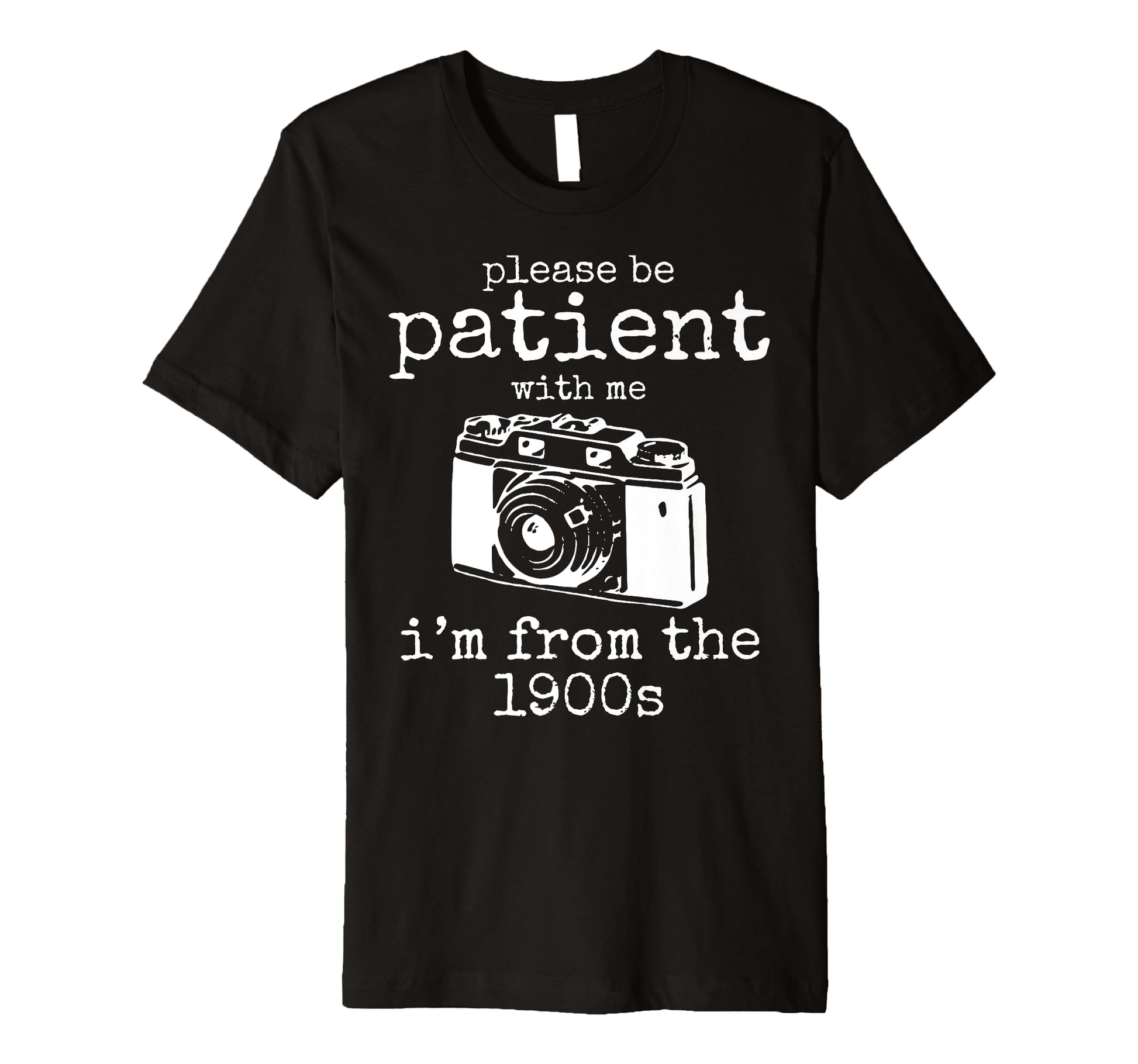 Please Be Patient Me Im From 1900S T-Shirt - Aesthetic Graphic Men Women - T-Shirt, Sweatshirt, Hoodie