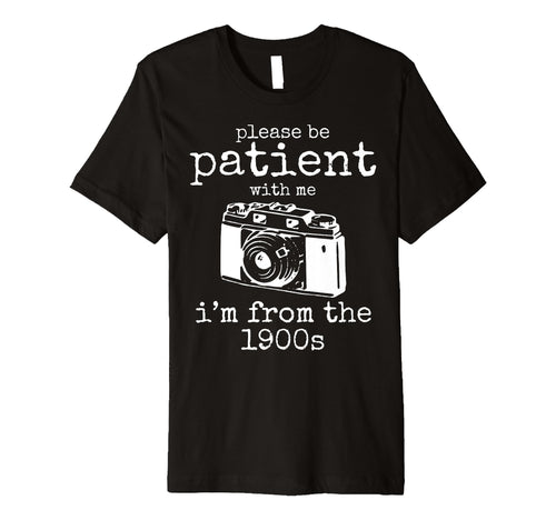 Please Be Patient Me Im From 1900S T-Shirt - Aesthetic Graphic Men Women - T-Shirt, Sweatshirt, Hoodie