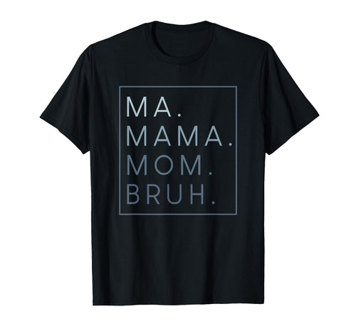 Ma Mama Mom Bruh Mother Mothers Day Sweatshirt - Custom Art Print Unisex - T-Shirt, Sweatshirt, Hoodie