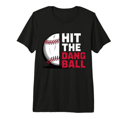 Hit Dang Ball Funny Baseball Player T-Shirt - Novelty Apparel Unisex - T-Shirt, Sweatshirt, Hoodie