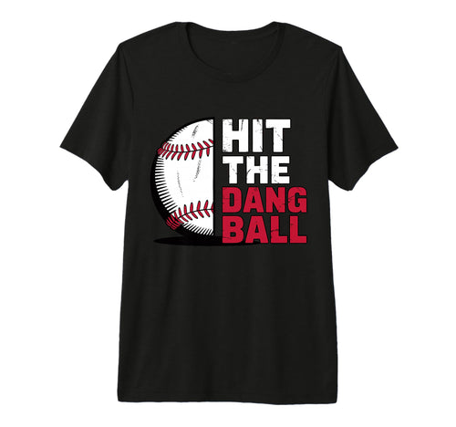 Hit Dang Ball Funny Baseball Player T-Shirt - Novelty Apparel Unisex - T-Shirt, Sweatshirt, Hoodie