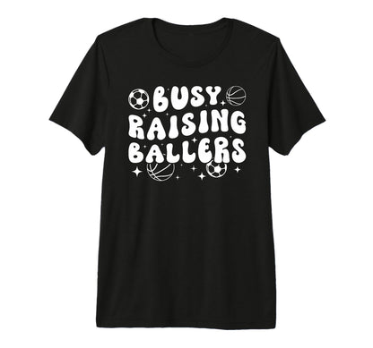 Busy Raising Ballers Basketball Soccer Mom T-Shirt - Trendy Graphic Unisex - T-Shirt, Sweatshirt, Hoodie