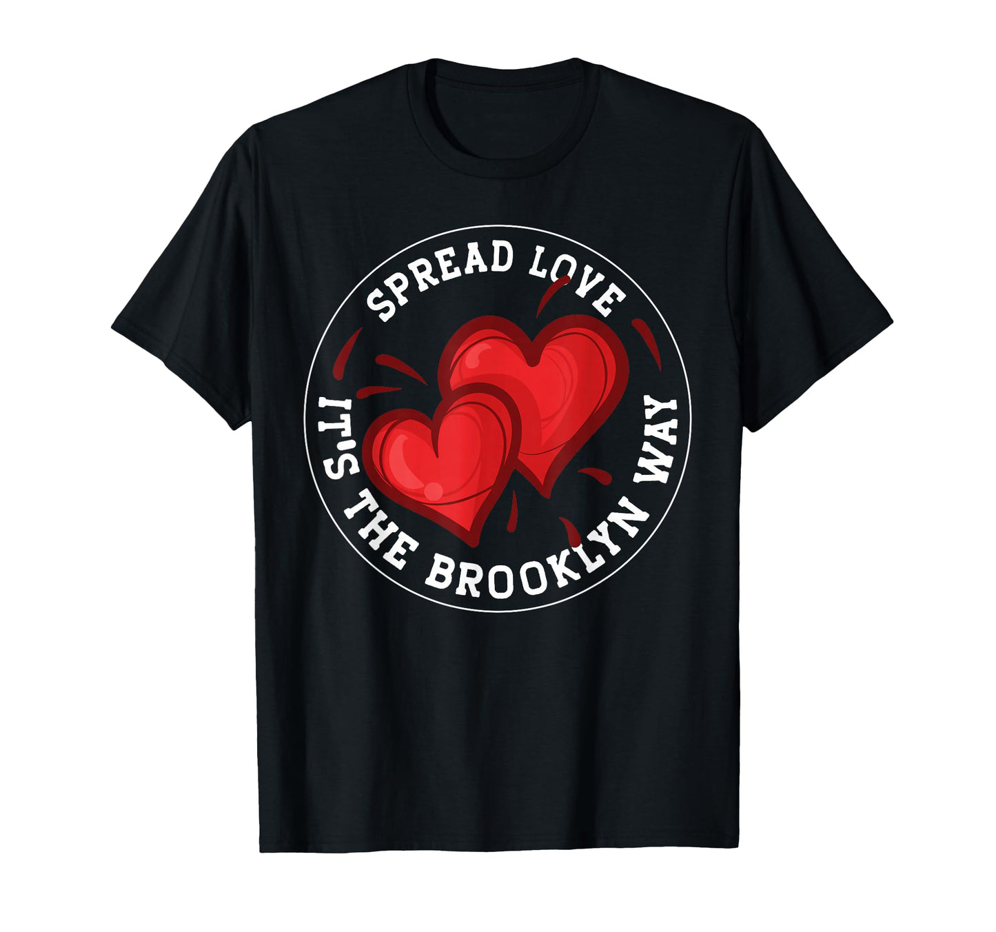 Spread Love Its Brooklyn Way T-Shirt - Novelty Apparel for Adults - T-Shirt, Sweatshirt, Hoodie