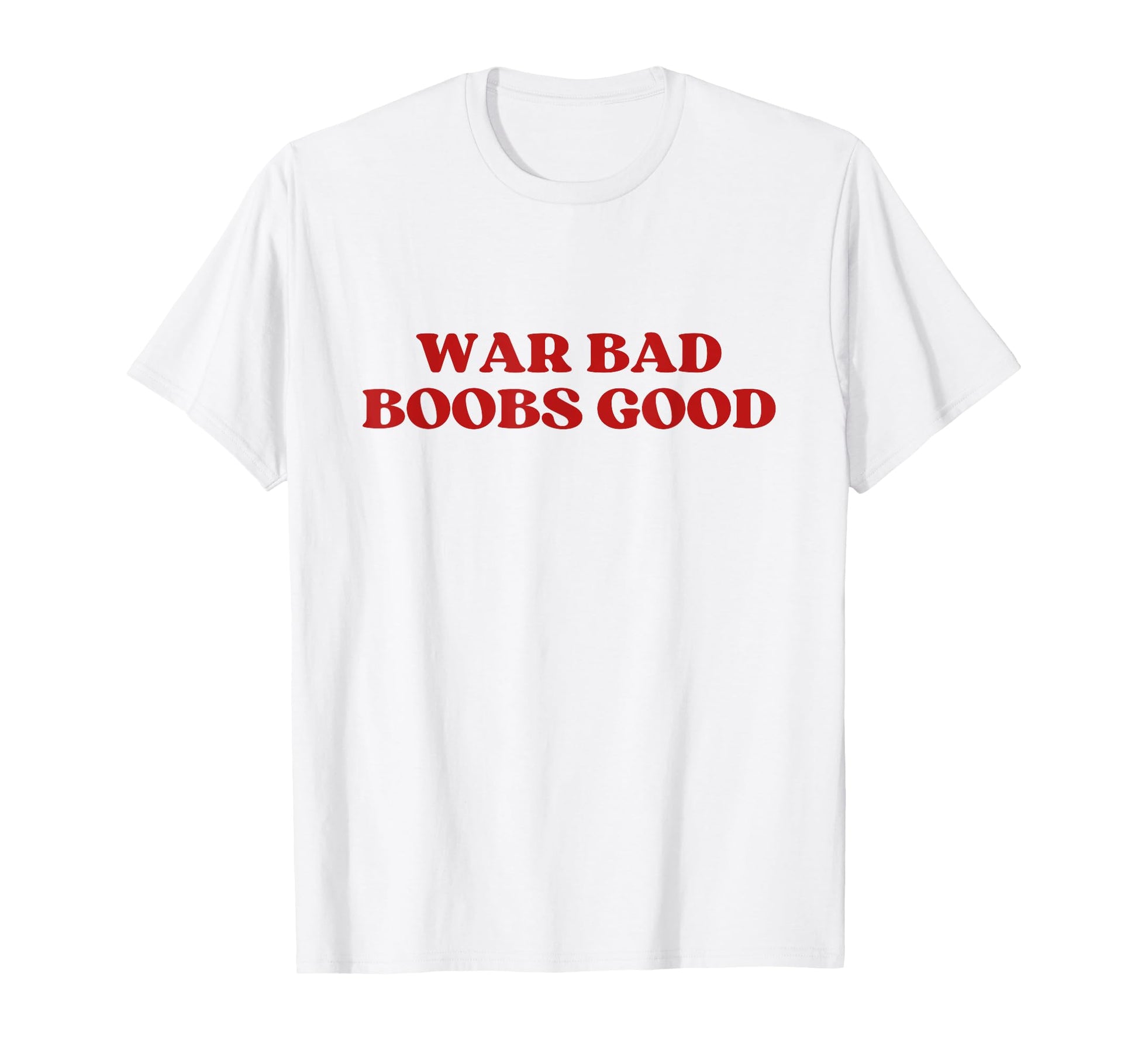 War Bad Boobs Good Y2K Aesthetic T-Shirt - Aesthetic Graphic Men Women - T-Shirt, Sweatshirt, Hoodie