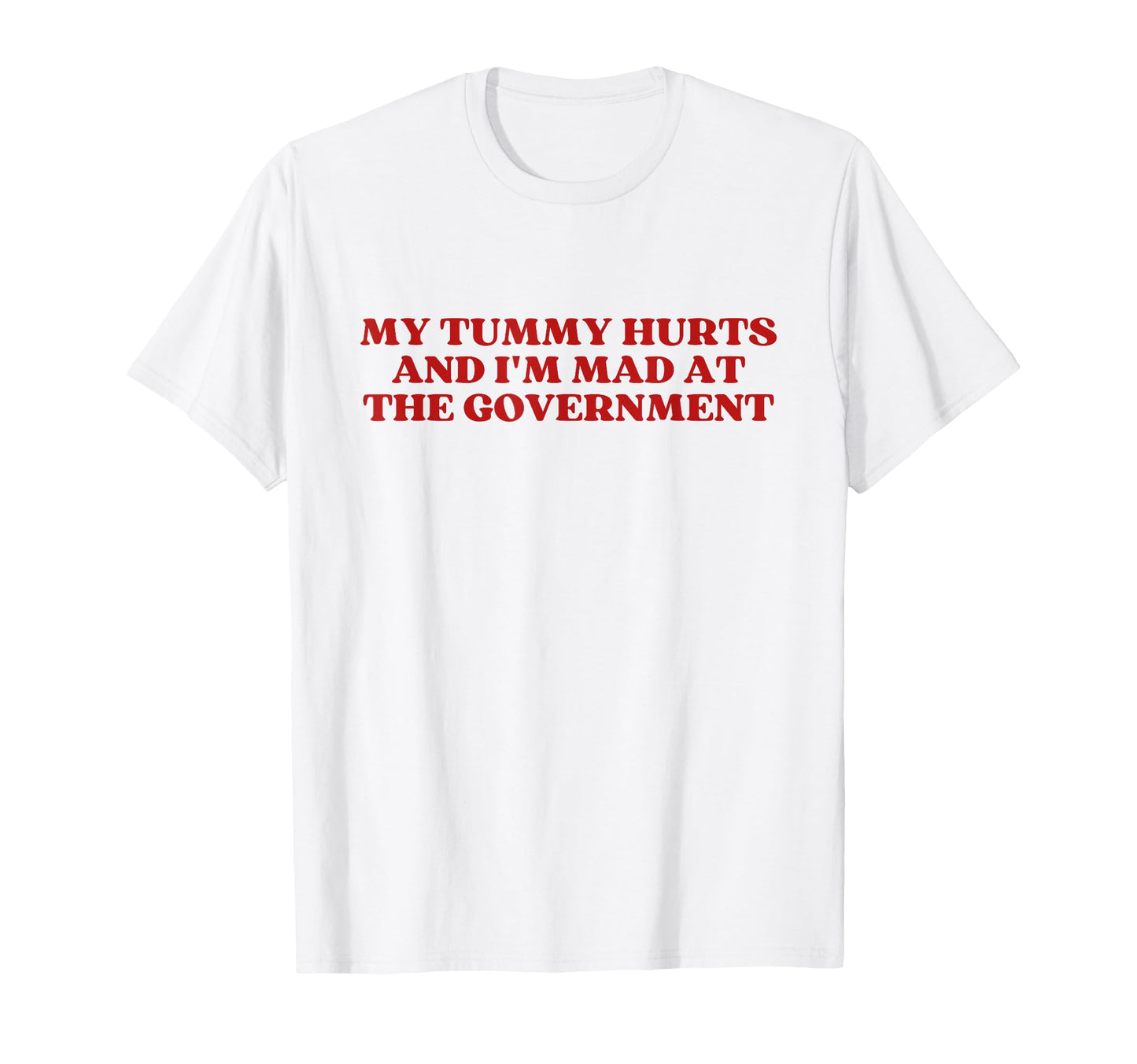 My Tummy Hurts And Im Mad Government T-Shirt - Unique Graphic for Adults - T-Shirt, Sweatshirt, Hoodie