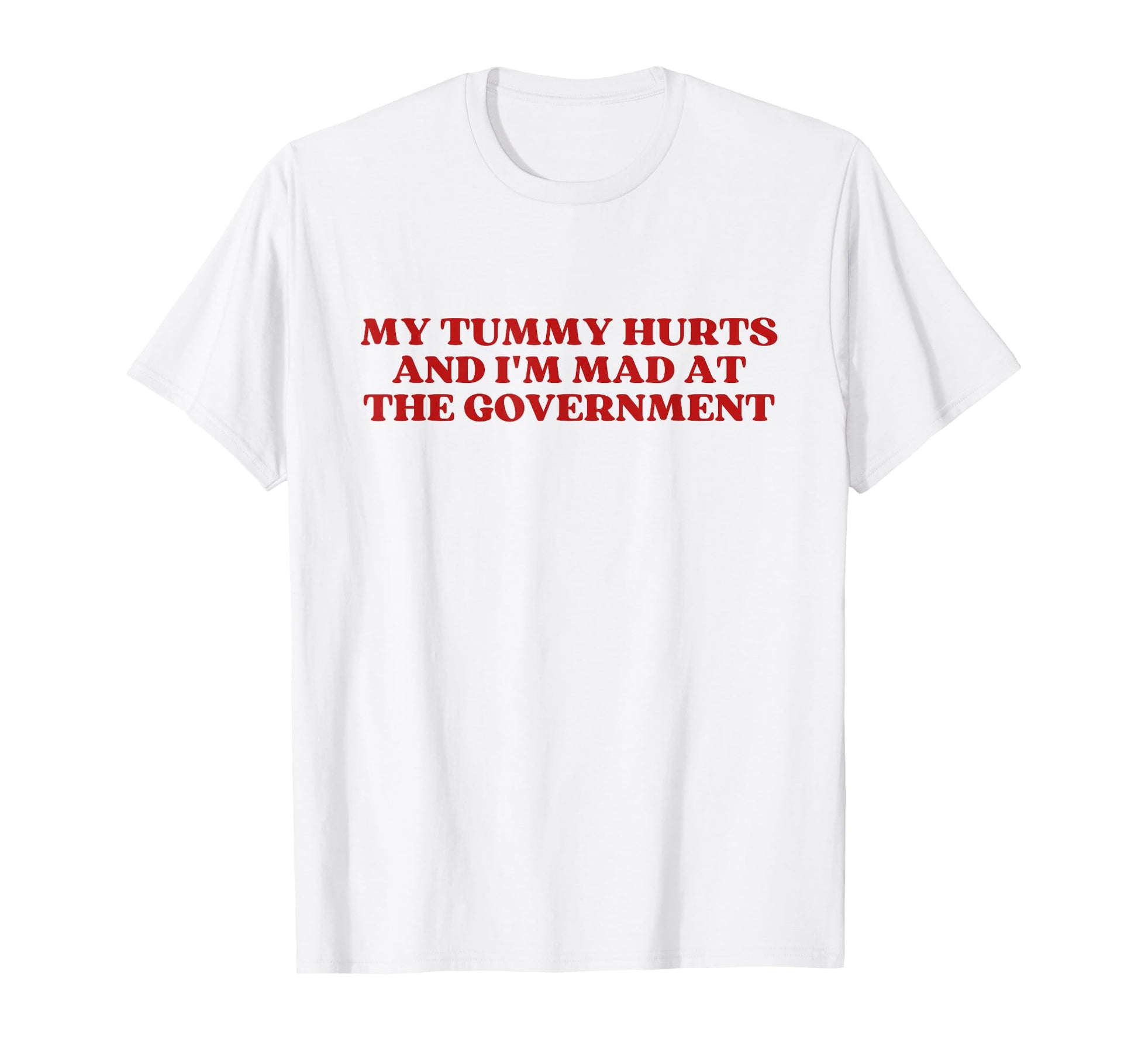My Tummy Hurts And Im Mad Government T-Shirt - Unique Graphic for Adults - T-Shirt, Sweatshirt, Hoodie