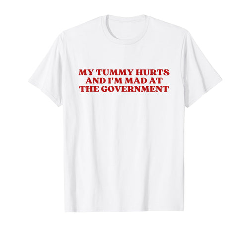 My Tummy Hurts And Im Mad Government T-Shirt - Unique Graphic for Adults - T-Shirt, Sweatshirt, Hoodie