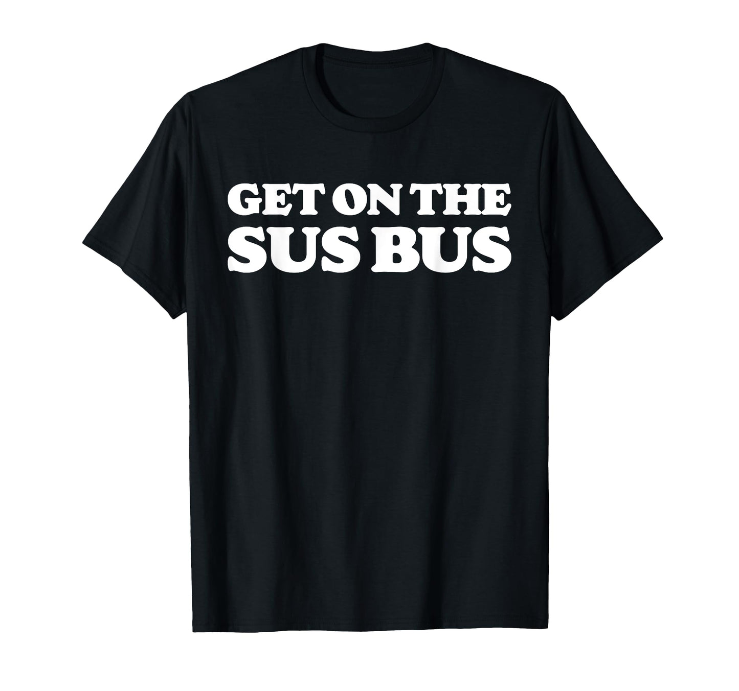 Get Sus Bus Funny Rainbow Suspicious T-Shirt - Trendy Graphic Men Women - T-Shirt, Sweatshirt, Hoodie