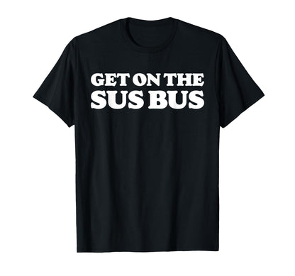 Get Sus Bus Funny Rainbow Suspicious T-Shirt - Trendy Graphic Men Women - T-Shirt, Sweatshirt, Hoodie