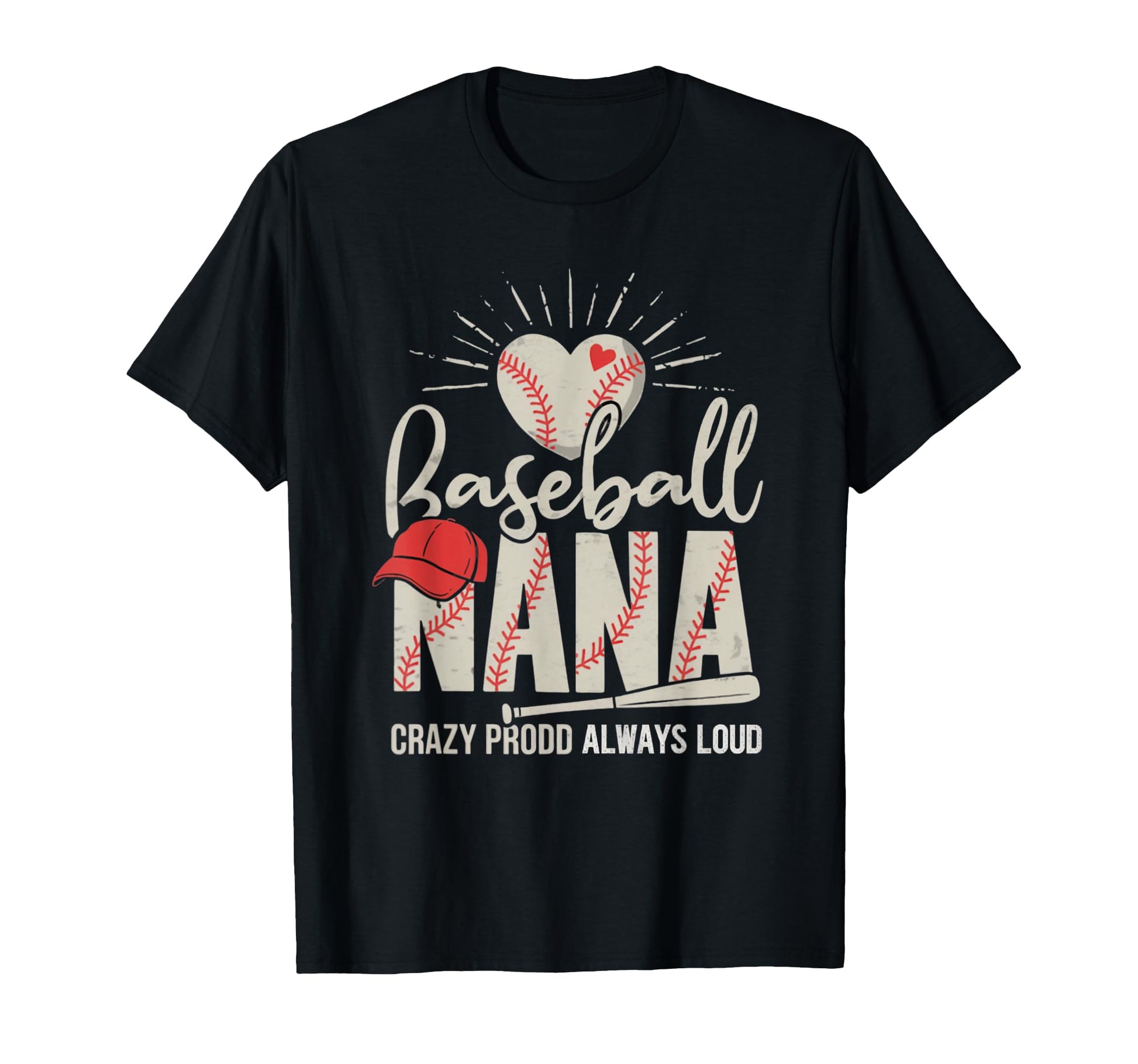 Baseball Nana Crazy Proud Always Loud T-Shirt - Unique Graphic Men Women - T-Shirt, Sweatshirt, Hoodie