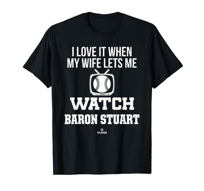 My Wife Lets Me Watch Baron Stuart T-Shirt - Custom Art Print Unisex - T-Shirt, Sweatshirt, Hoodie