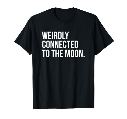 Weirdly Connected To Moon Funny Y2K T-Shirt - Graphic Print Men Women - T-Shirt, Sweatshirt, Hoodie