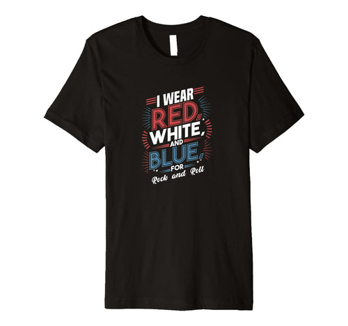 I Wear Red White Blue Rock And Roll Rock T-Shirt - Minimalist Print Unisex - T-Shirt, Sweatshirt, Hoodie