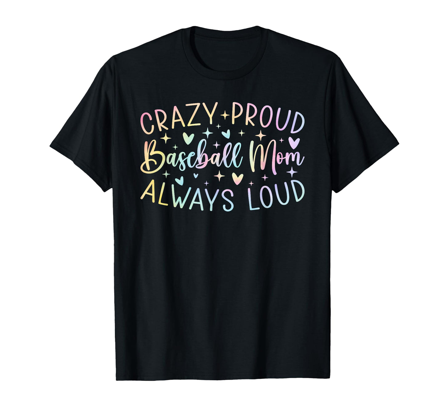 Crazy Proud Always Loud Baseball Mom T-Shirt - Novelty Apparel Men Women - T-Shirt, Sweatshirt, Hoodie