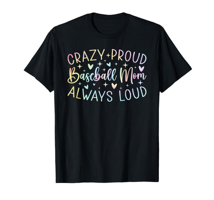 Crazy Proud Always Loud Baseball Mom T-Shirt - Novelty Apparel Men Women - T-Shirt, Sweatshirt, Hoodie