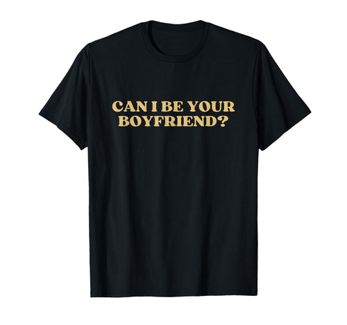 Can I Be Your Boyfriend Y2K Aesthetic T-Shirt - Unique Graphic Unisex - T-Shirt, Sweatshirt, Hoodie